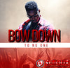 Bow Down To No One- 0:30