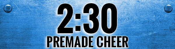 PREMADE CHEER - 2:30