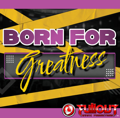 Born For Greatness- 2:00