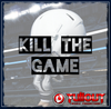 Kill The Game- 0:30