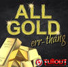 All Gold Err-Thang- 1:00